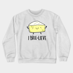 I Brie-live Cute Positive Brie Cheese Pun Crewneck Sweatshirt